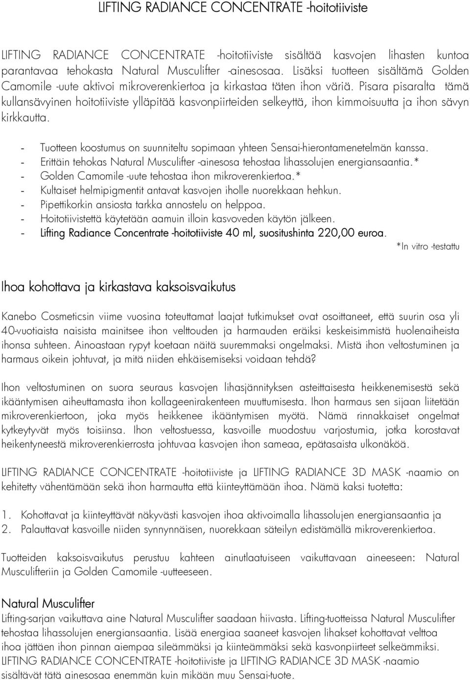 Pisara pisaralta tämä kullansävyinen hoitotiiviste ylläpitää kasvonpiirteiden selkeyttä, ihon kimmoisuutta ja ihon sävyn kirkkautta.