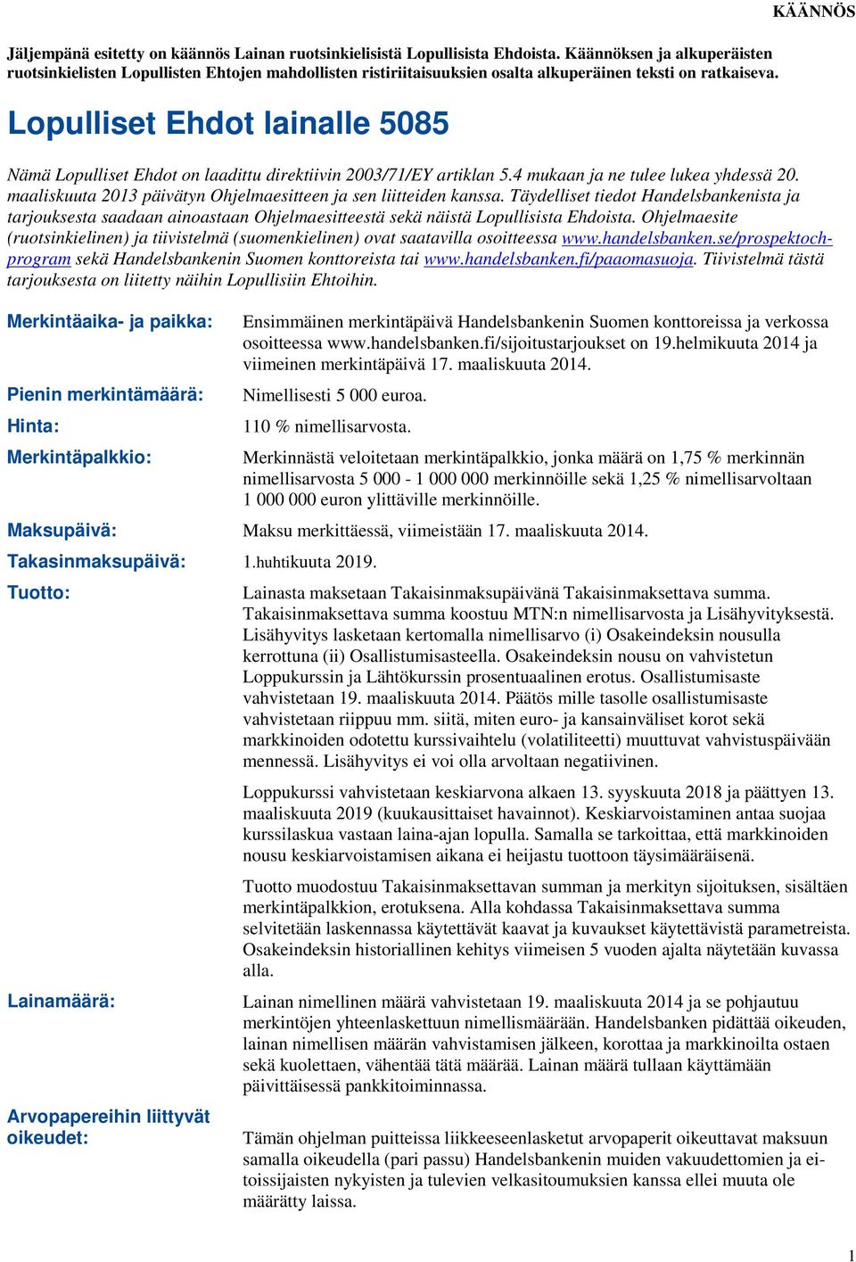 Lopulliset Ehdot lainalle 5085 KÄÄNNÖS Nämä Lopulliset Ehdot on laadittu direktiivin 2003/71/EY artiklan 5.4 mukaan ja ne tulee lukea yhdessä 20.