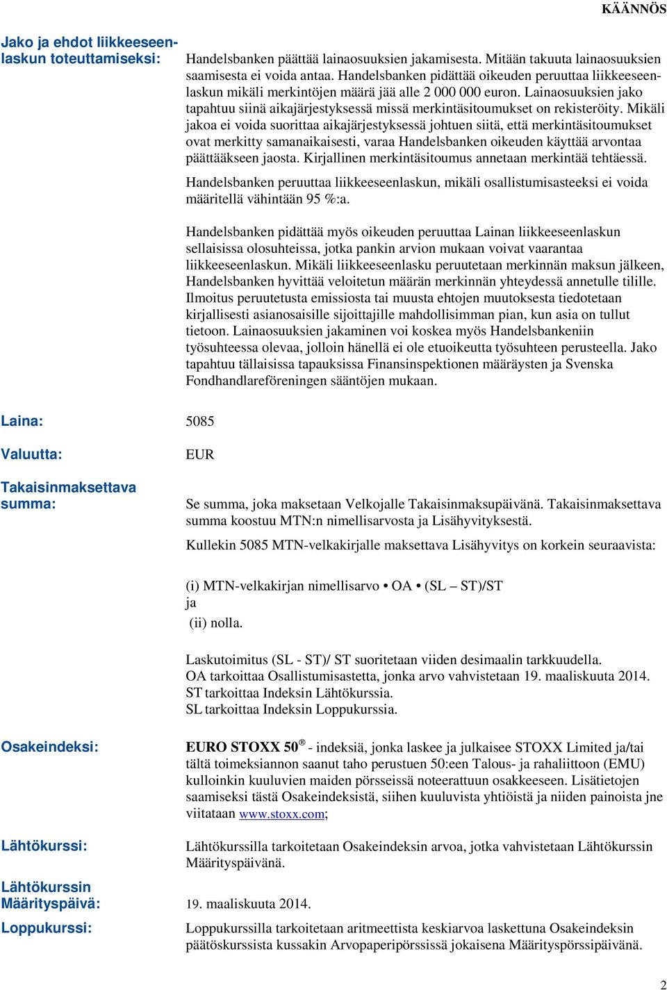 Lainaosuuksien jako tapahtuu siinä aikajärjestyksessä missä merkintäsitoumukset on rekisteröity.