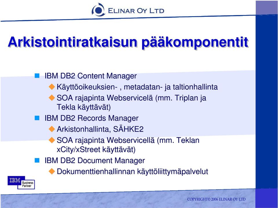 Triplan ja Tekla käyttk yttävät) t) IBM DB2 Records Manager Arkistonhallinta, SÄHKE2S SOA