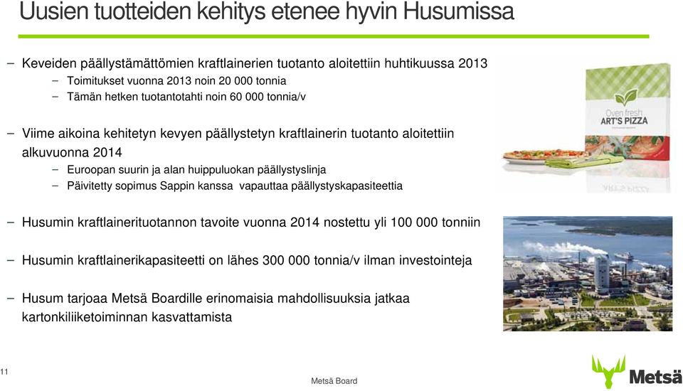 huippuluokan päällystyslinja Päivitetty sopimus Sappin kanssa vapauttaa päällystyskapasiteettia Husumin kraftlainerituotannon tavoite vuonna 214 nostettu yli 1