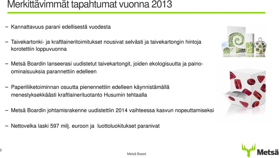 parannettiin edelleen Paperiliiketoiminnan osuutta pienennettiin edelleen käynnistämällä menestyksekkäästi kraftlainerituotanto Husumin