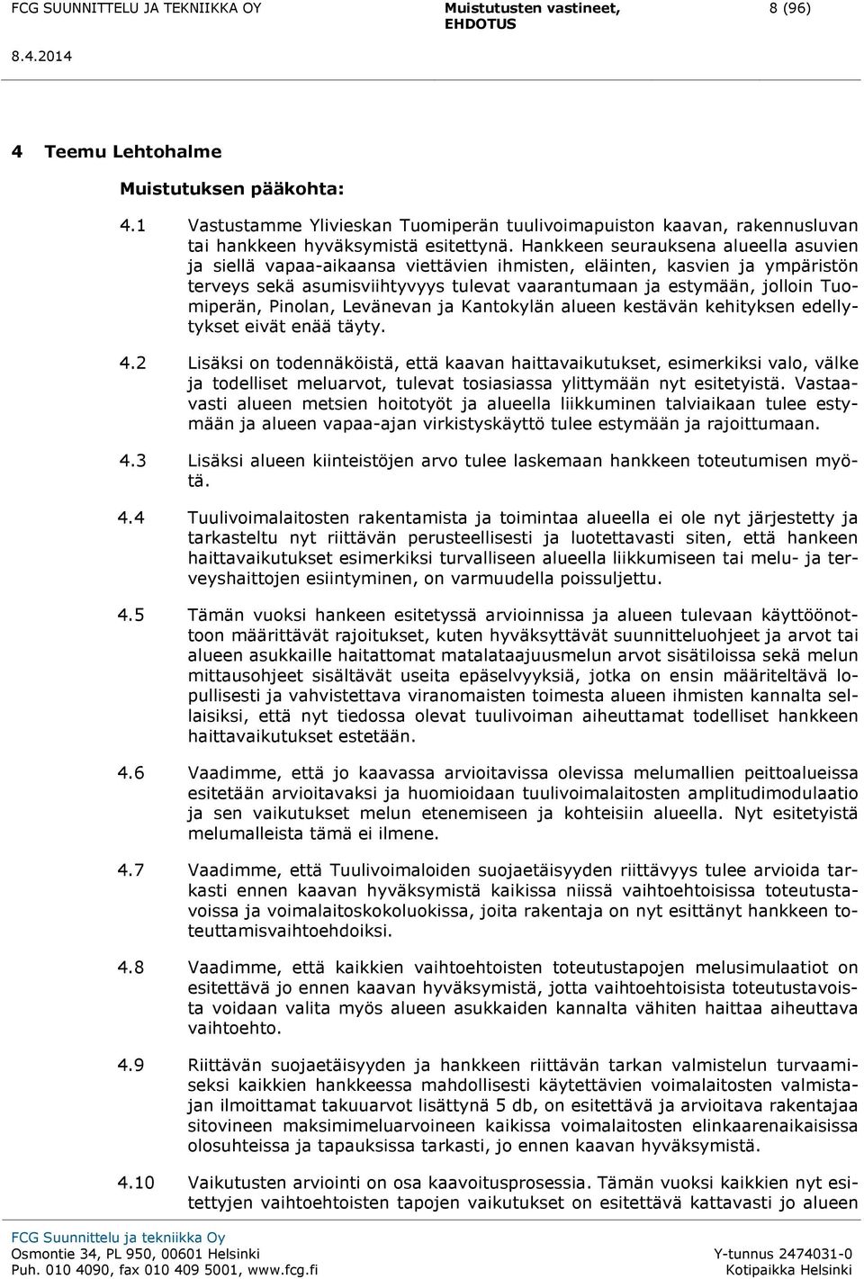 Pinolan, Levänevan ja Kantokylän alueen kestävän kehityksen edellytykset eivät enää täyty. 4.