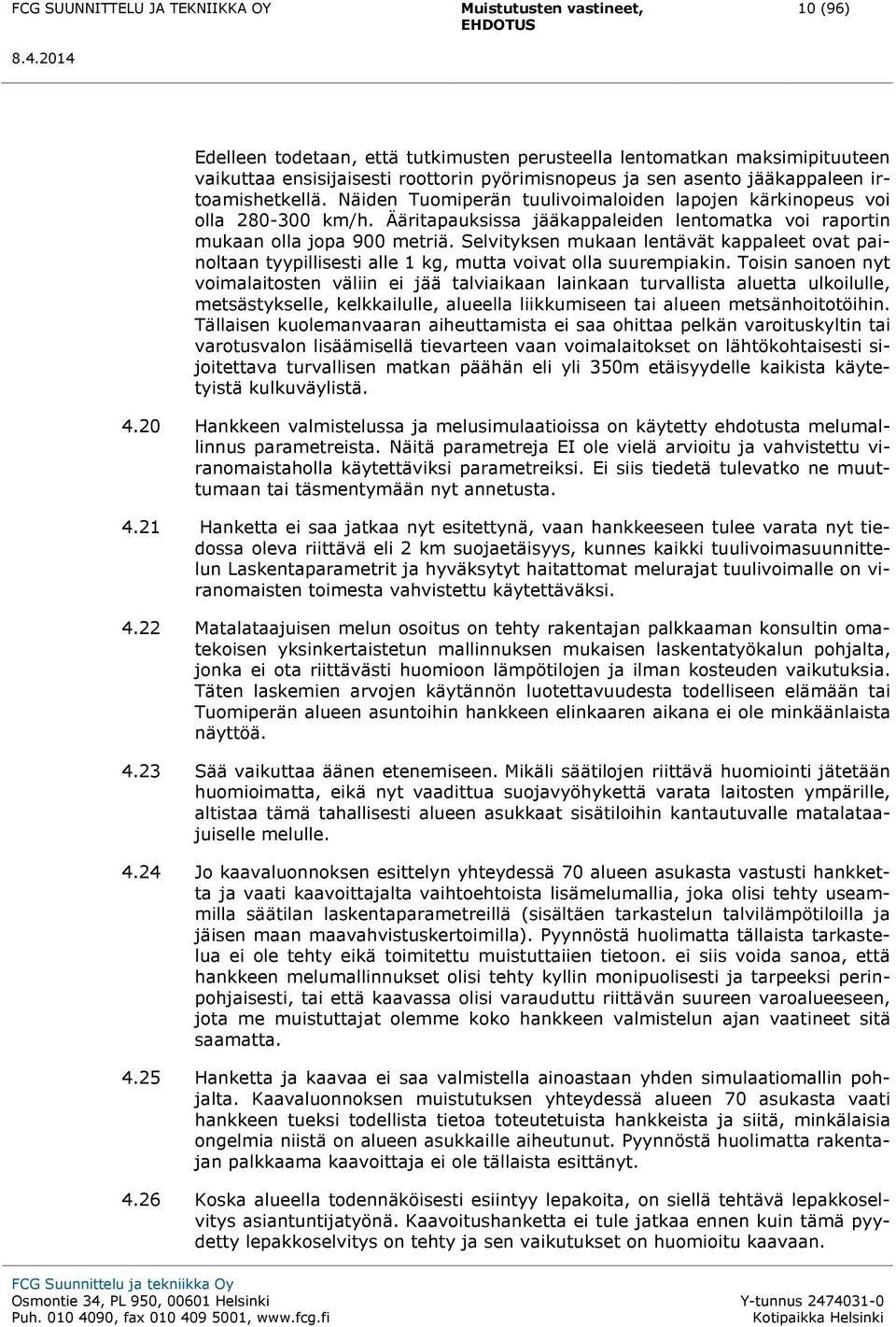 Selvityksen mukaan lentävät kappaleet ovat painoltaan tyypillisesti alle 1 kg, mutta voivat olla suurempiakin.