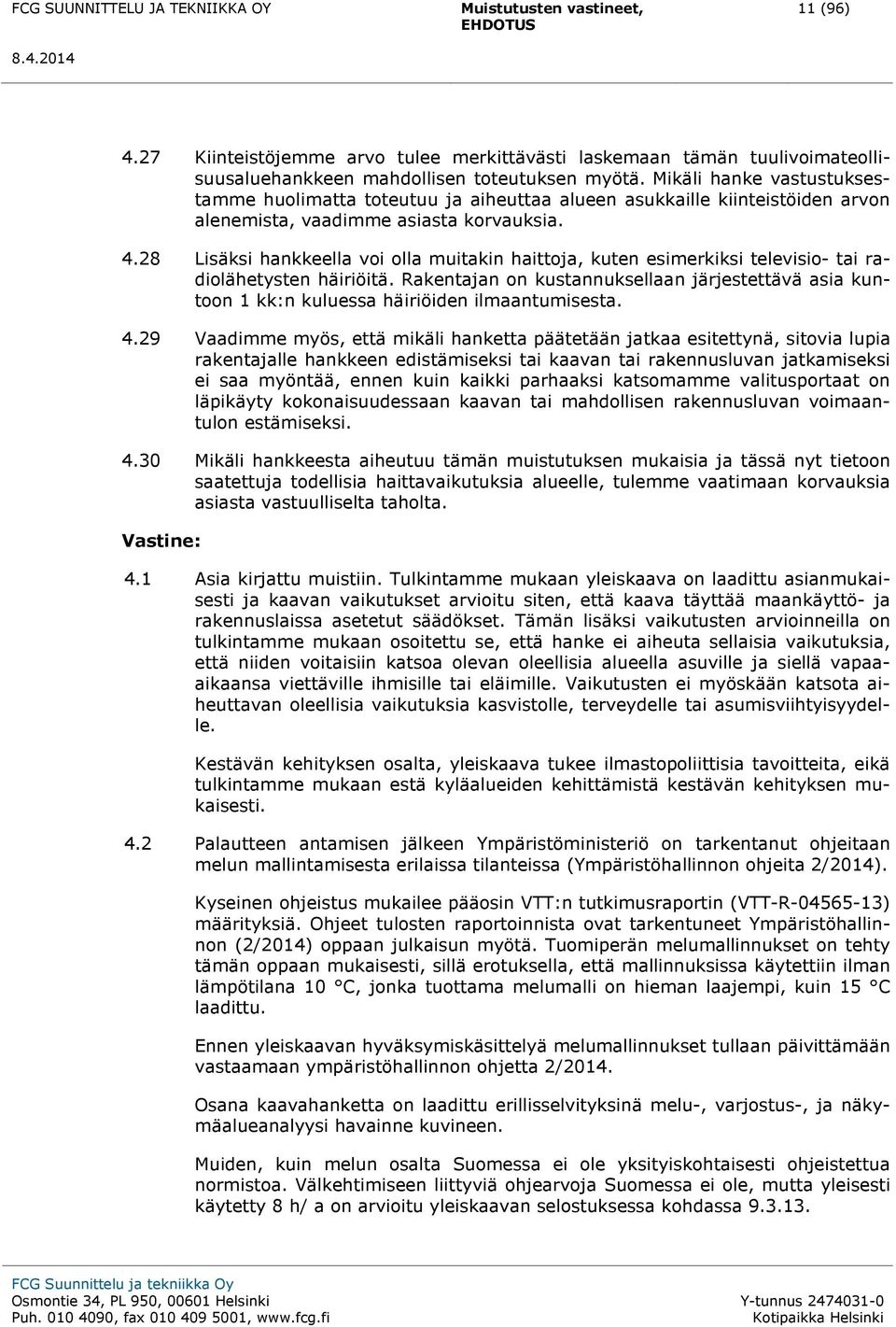 28 Lisäksi hankkeella voi olla muitakin haittoja, kuten esimerkiksi televisio- tai radiolähetysten häiriöitä.