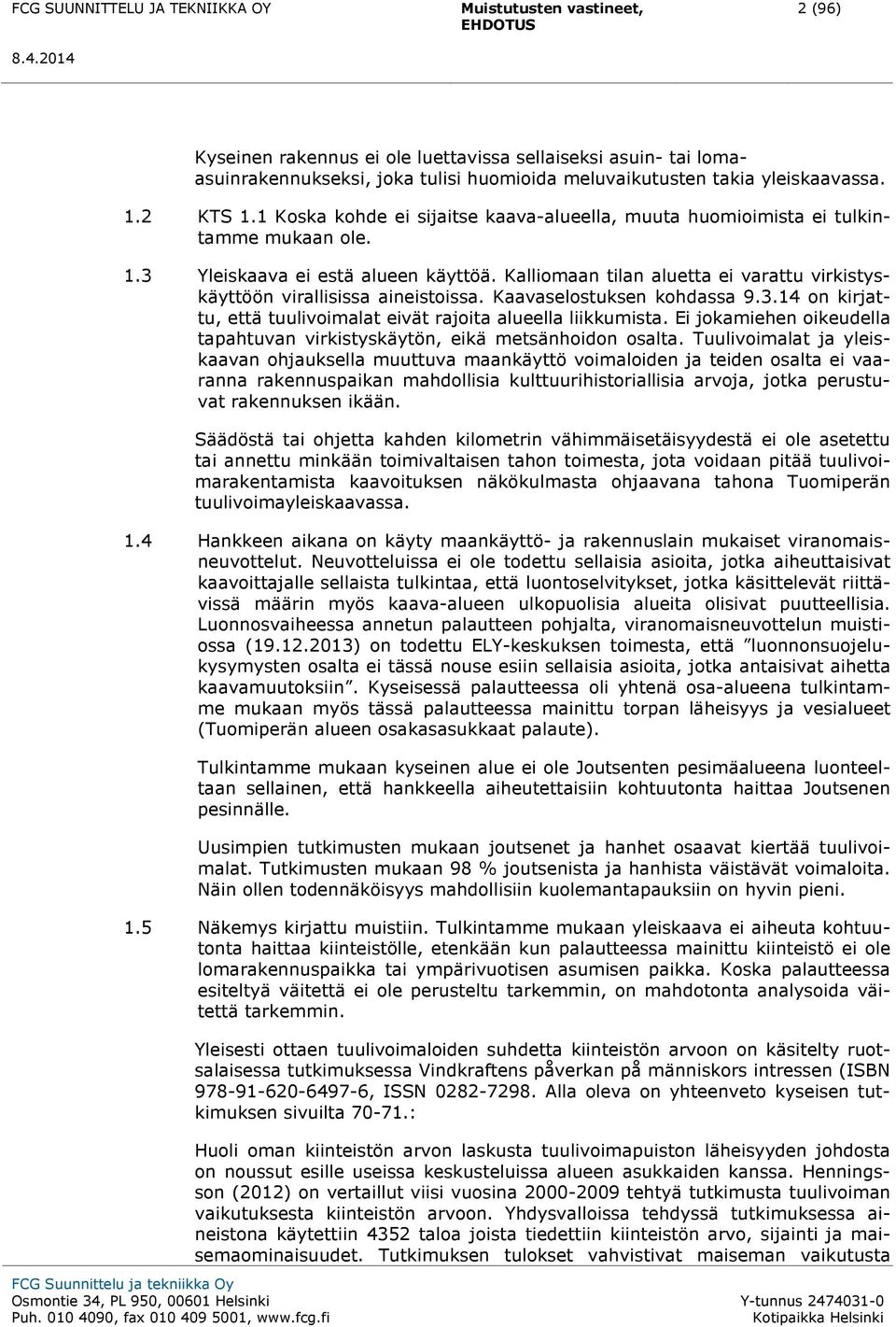 Kalliomaan tilan aluetta ei varattu virkistyskäyttöön virallisissa aineistoissa. Kaavaselostuksen kohdassa 9.3.14 on kirjattu, että tuulivoimalat eivät rajoita alueella liikkumista.