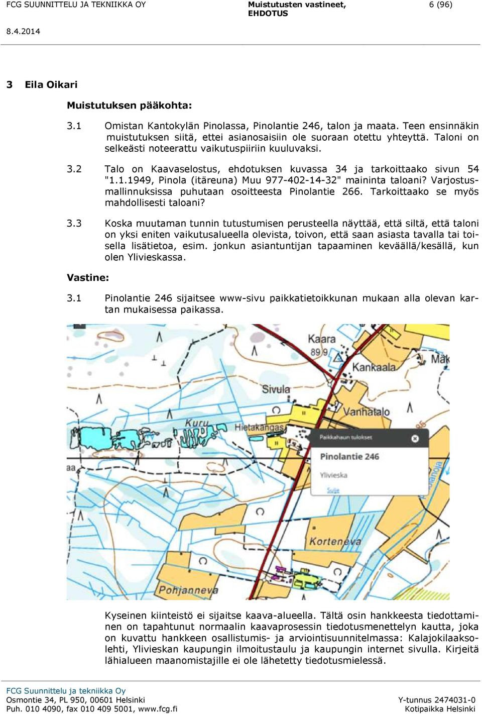 Varjostusmallinnuksissa puhutaan osoitteesta Pinolantie 266. Tarkoittaako se myös mahdollisesti taloani? 3.