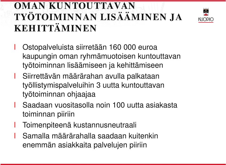 työistymispaveuihin 3 uutta kuntouttavan työtoiminnan ohjaajaa Saadaan vuositasoa noin 100 uutta asiakasta