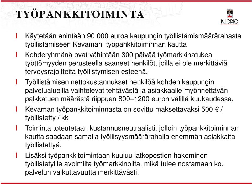 Työistämisen nettokustannukset henkiöä kohden kaupungin paveuaueia vaihteevat tehtävästä ja asiakkaae myönnettävän pakkatuen määrästä riippuen 800 1200 euron väiä kuukaudessa.