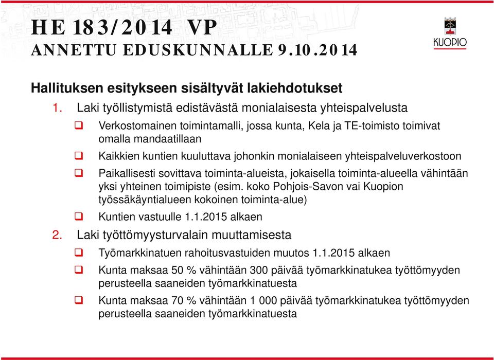 yhteispaveuverkostoon Paikaisesti sovittava toiminta-aueista, jokaisea toiminta-aueea vähintään yksi yhteinen toimipiste (esim.
