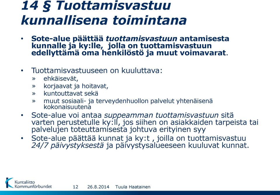 Tuottamisvastuuseen on kuuluttava:» ehkäisevät,» korjaavat ja hoitavat,» kuntouttavat sekä» muut sosiaali- ja terveydenhuollon palvelut yhtenäisenä