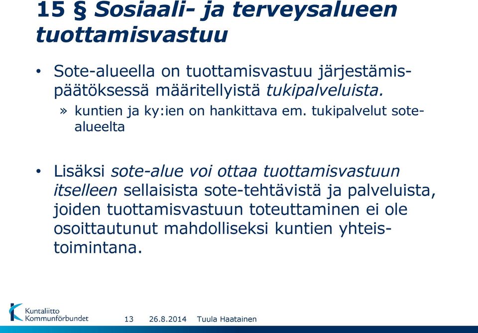 tukipalvelut sotealueelta Lisäksi sote-alue voi ottaa tuottamisvastuun itselleen sellaisista