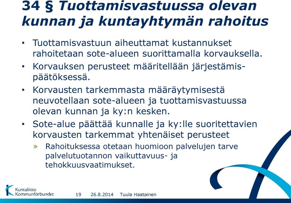 Korvausten tarkemmasta määräytymisestä neuvotellaan sote-alueen ja tuottamisvastuussa olevan kunnan ja ky:n kesken.