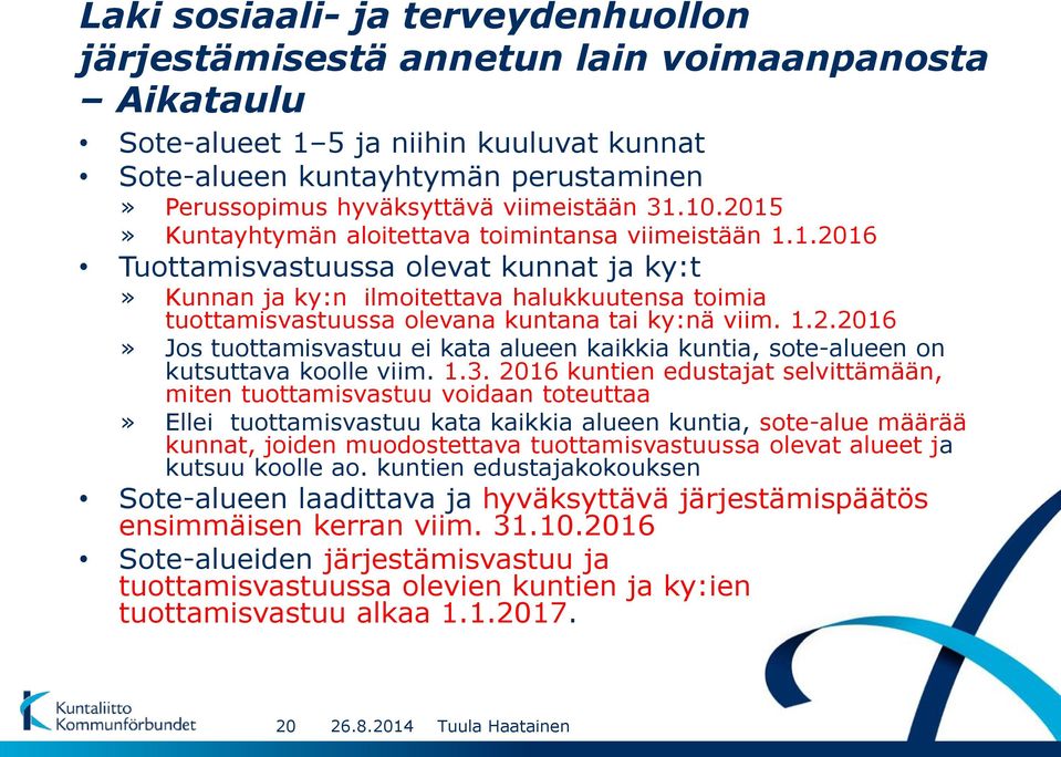 1.2.2016» Jos tuottamisvastuu ei kata alueen kaikkia kuntia, sote-alueen on kutsuttava koolle viim. 1.3.