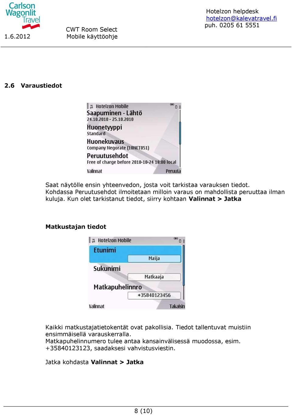 Kun olet tarkistanut tiedot, siirry kohtaan Valinnat > Jatka Matkustajan tiedot Kaikki matkustajatietokentät ovat pakollisia.