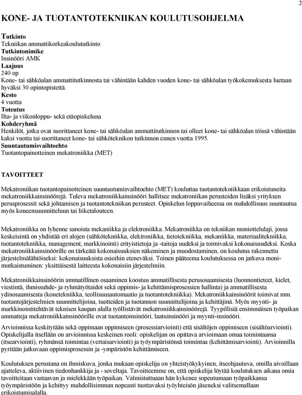 Kesto 4 vuotta Toteutus Ilta- ja viikonloppu- sekä etäopiskeluna Kohderyhmä Henkilöt, jotka ovat suorittaneet kone- tai sähköalan ammattitutkinnon tai olleet kone- tai sähköalan töissä vähintään