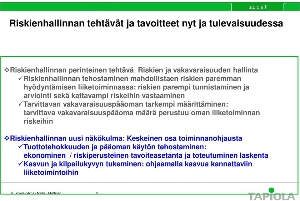 tarkempi määrittäminen: tarvittava vakavaraisuuspääoma määrä perustuu oman liiketoiminnan riskeihin Riskienhallinnan uusi näkökulma: Keskeinen osa toiminnanohjausta