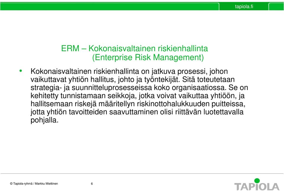 Sitä toteutetaan strategia- ja suunnitteluprosesseissa koko organisaatiossa.