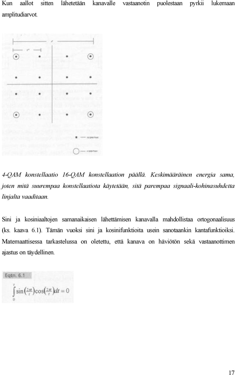 Sini ja kosiniaaltojen samanaikaisen lähettämisen kanavalla mahdollistaa ortogonaalisuus (ks. kaava 6.1).