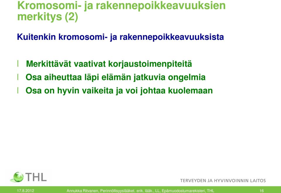 läpi elämän jatkuvia ongelmia Osa on hyvin vaikeita ja voi johtaa kuolemaan 17.8.