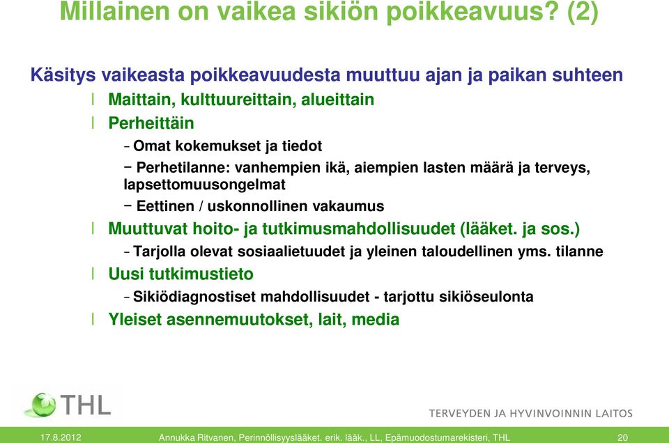 vanhempien ikä, aiempien lasten määrä ja terveys, lapsettomuusongelmat Eettinen / uskonnollinen vakaumus Muuttuvat hoito- ja tutkimusmahdollisuudet (lääket.