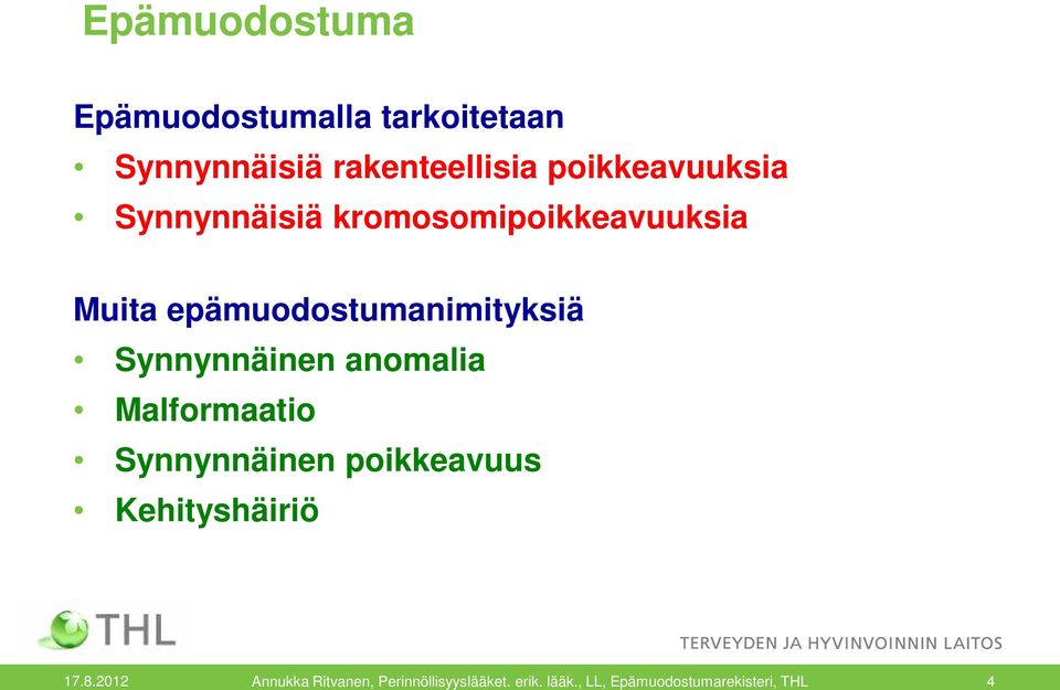 epämuodostumanimityksiä Synnynnäinen anomalia Malformaatio Synnynnäinen