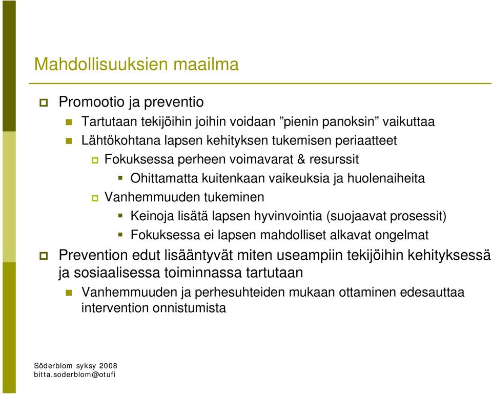 Keinoja lisätä lapsen hyvinvointia (suojaavat prosessit) Fokuksessa ei lapsen mahdolliset alkavat ongelmat Prevention edut lisääntyvät miten