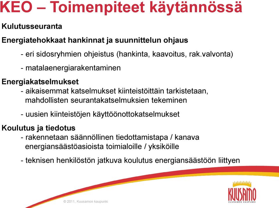 valvonta) - matalaenergiarakentaminen Energiakatselmukset - aikaisemmat katselmukset kiinteistöittäin tarkistetaan, mahdollisten