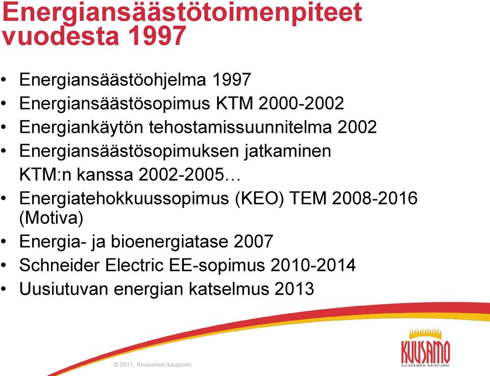 jatkaminen KTM:n kanssa 2002-2005 Energiatehokkuussopimus (KEO) TEM 2008-2016 (Motiva)