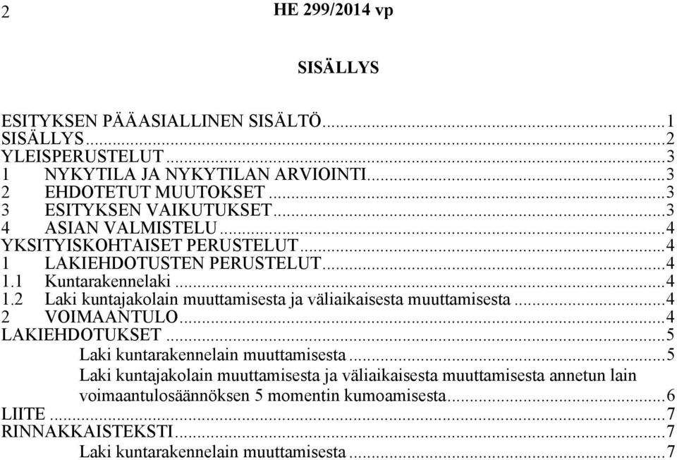 ..4 2 VOIMAANTULO...4 LAKIEHDOTUKSET...5 Laki kuntarakennelain muuttamisesta.