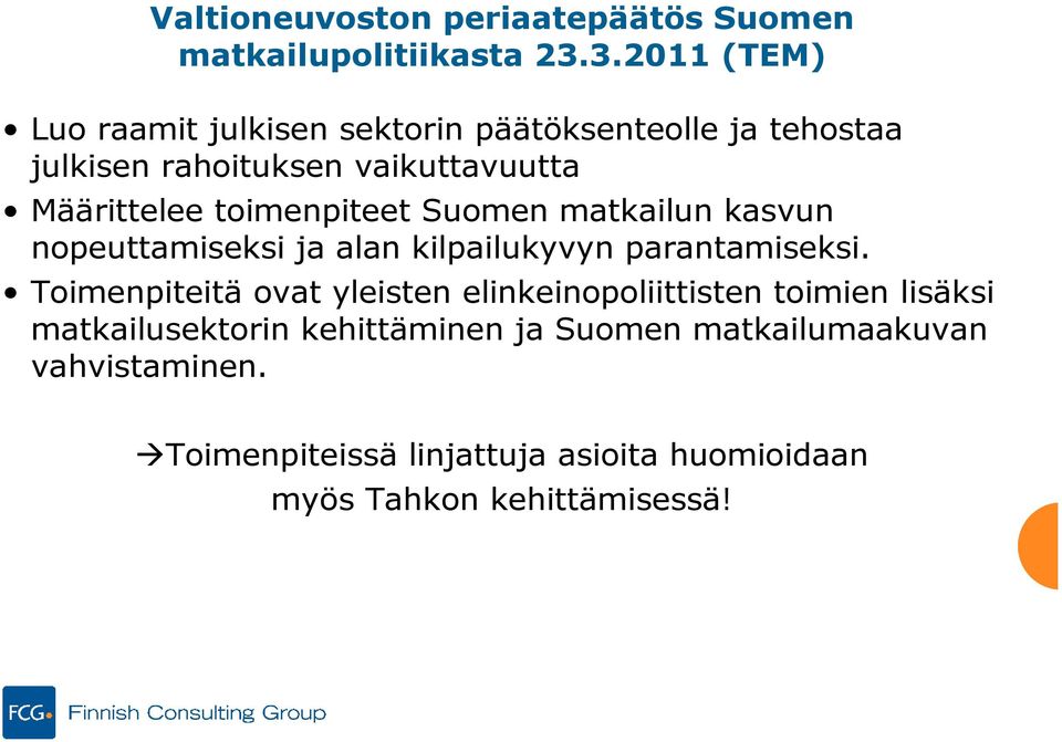 toimenpiteet Suomen matkailun kasvun nopeuttamiseksi ja alan kilpailukyvyn parantamiseksi.