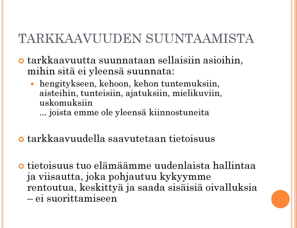 .. joista emme ole yleensä kiinnostuneita tarkkaavuudella saavutetaan tietoisuus tietoisuus tuo elämäämme