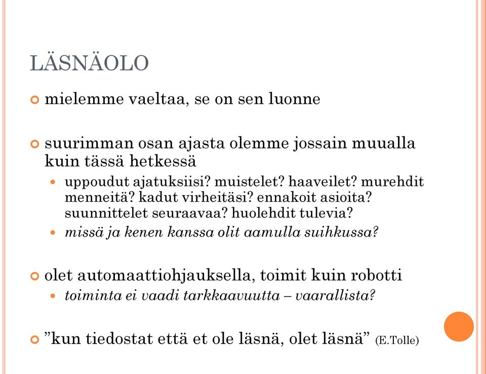 suunnittelet seuraavaa? huolehdit tulevia? missä ja kenen kanssa olit aamulla suihkussa?