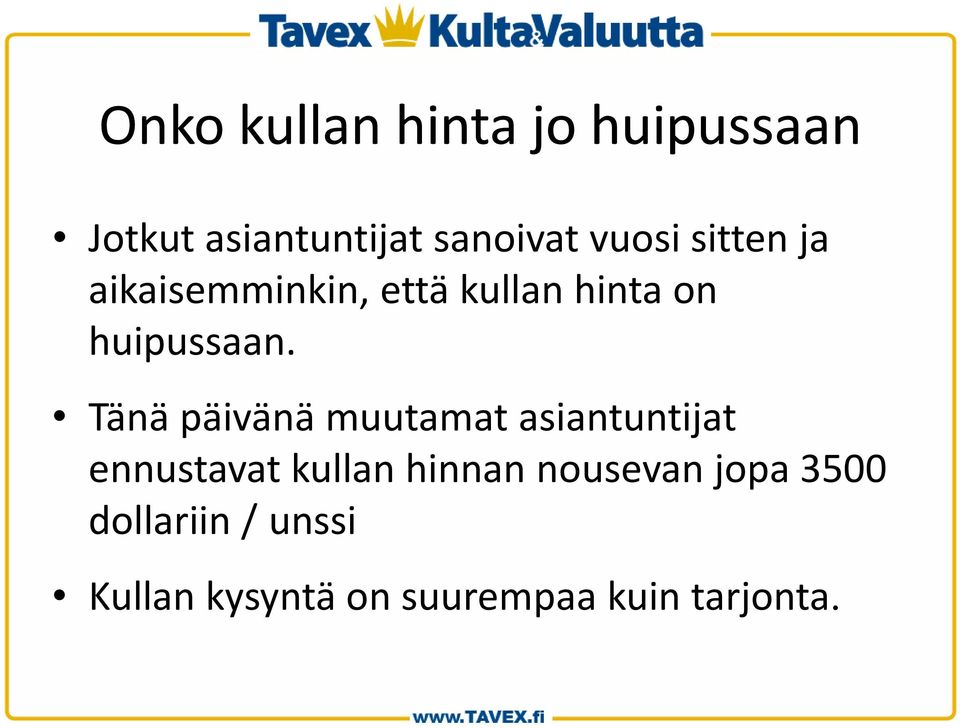 Tänä päivänä muutamat asiantuntijat ennustavat kullan hinnan