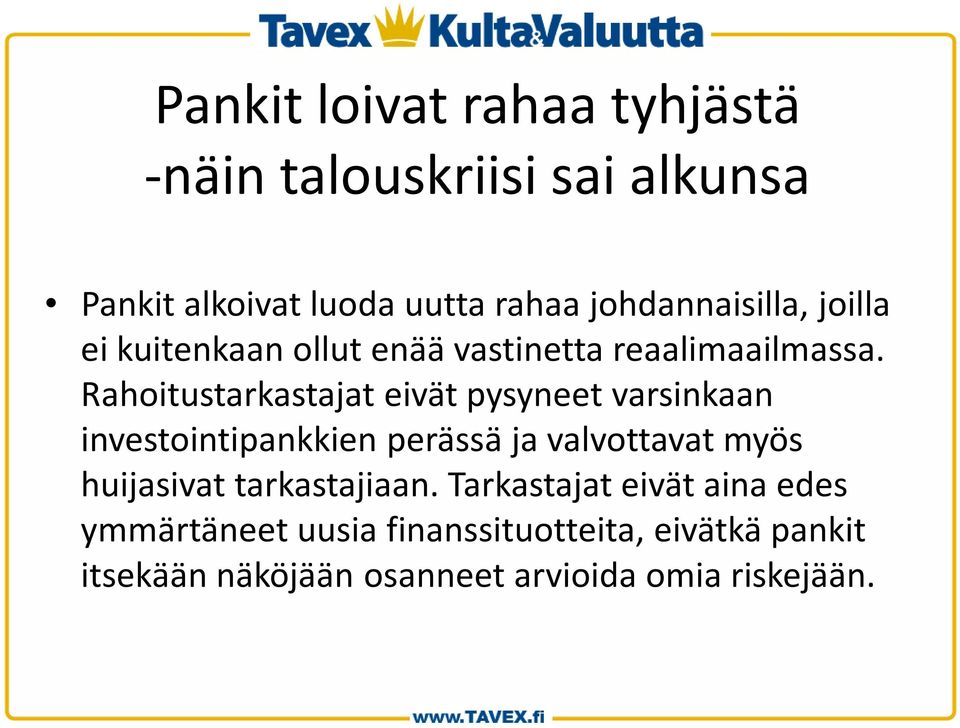 Rahoitustarkastajateivät pysyneet varsinkaan investointipankkien perässä ja valvottavat myös huijasivat