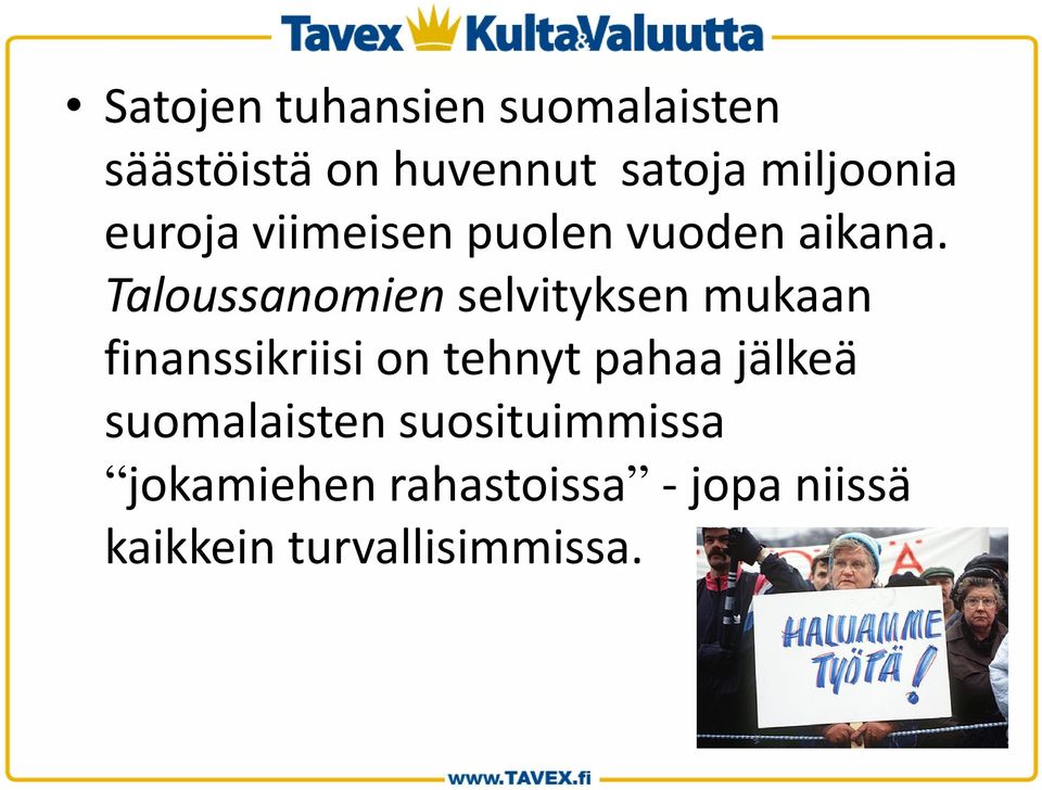 Taloussanomien selvityksen mukaan finanssikriisi on tehnyt pahaa