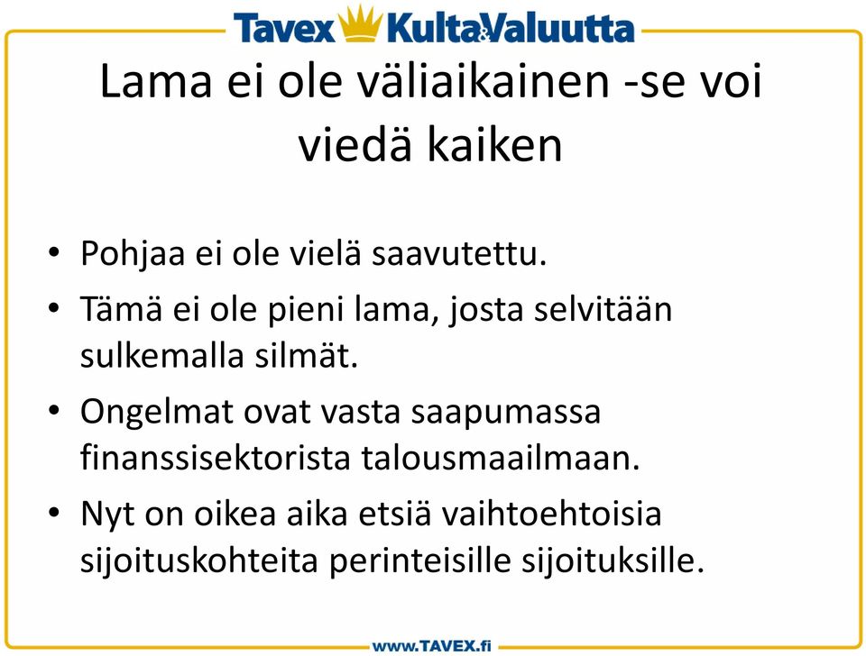 Ongelmat ovat vasta saapumassa finanssisektorista talousmaailmaan.