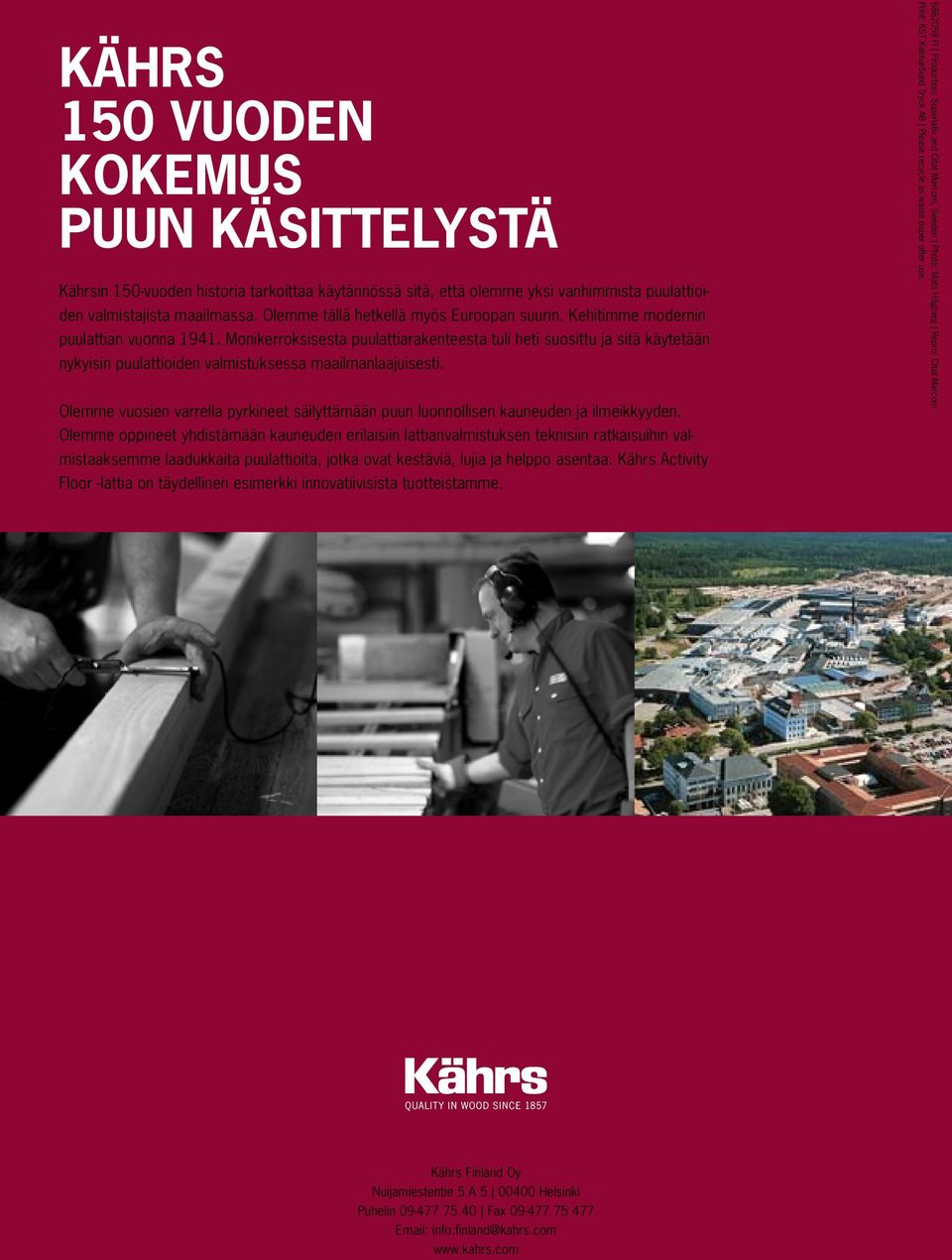 Monikerroksisesta puulattiarakenteesta tuli heti suosittu ja sitä käytetään nykyisin puulattioiden valmistuksessa maailmanlaajuisesti.