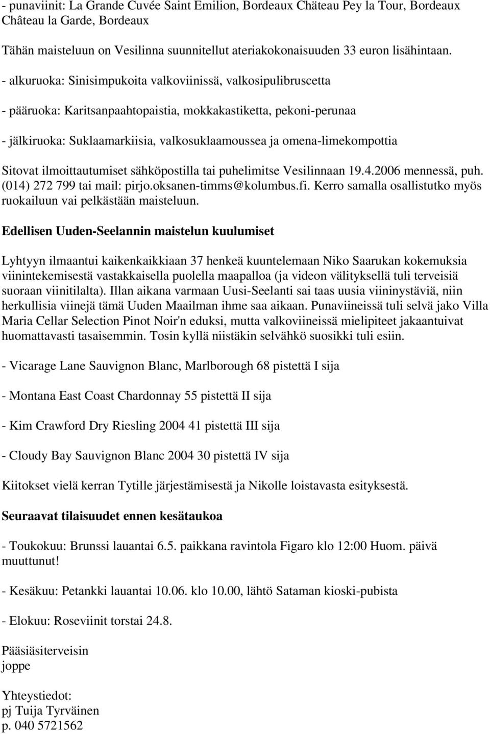 omena-limekompottia Sitovat ilmoittautumiset sähköpostilla tai puhelimitse Vesilinnaan 19.4.2006 mennessä, puh. (014) 272 799 tai mail: pirjo.oksanen-timms@kolumbus.fi.