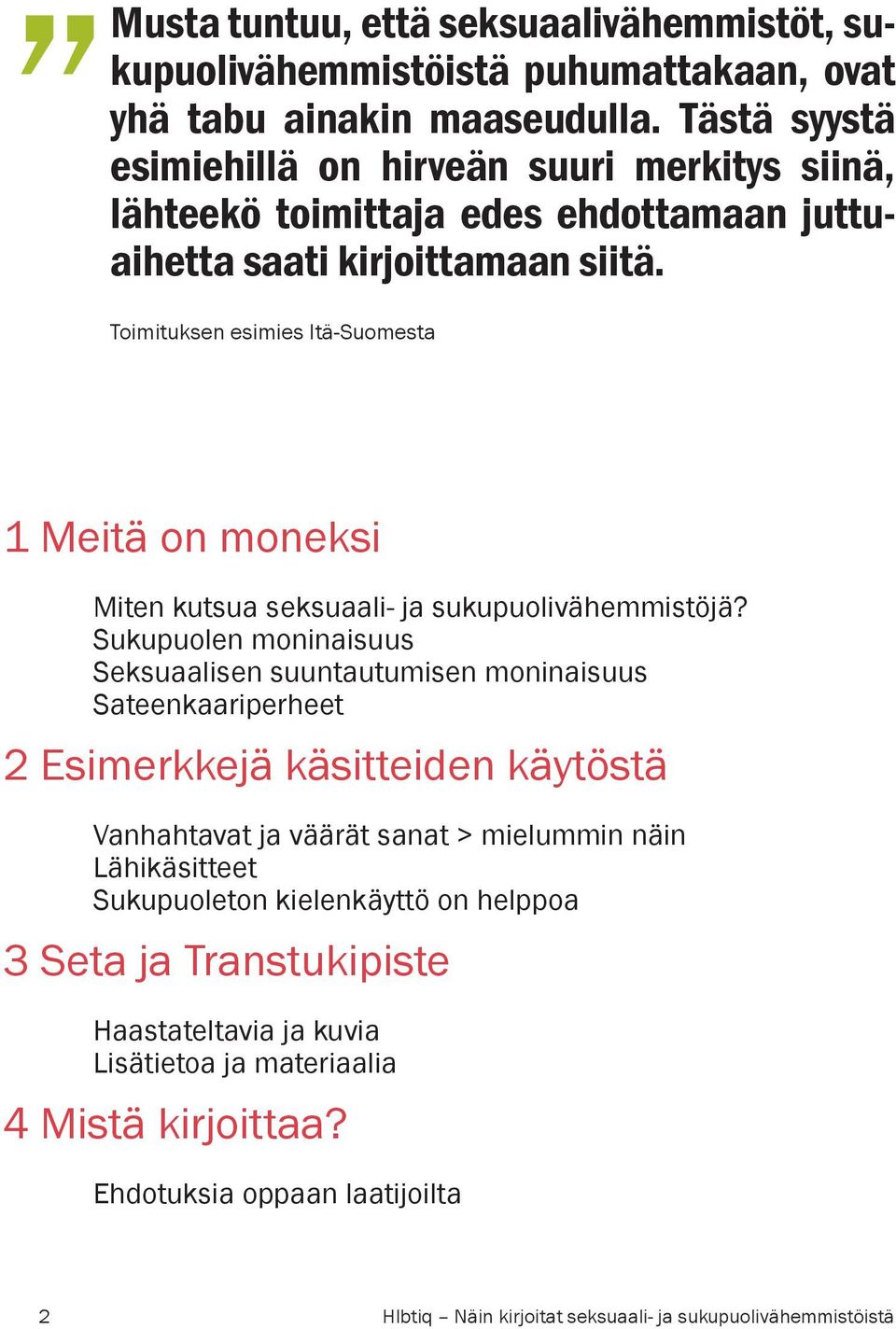 Toimituksen esimies Itä-Suomesta 1 Meitä on moneksi Miten kutsua seksuaali- ja sukupuolivähemmistöjä?