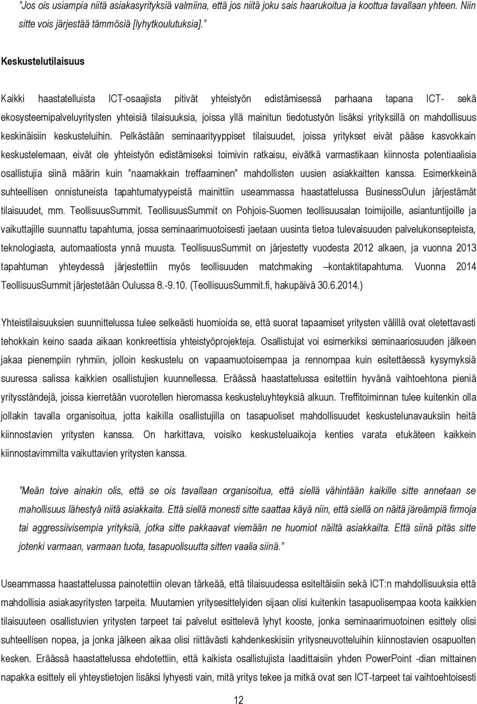 tiedotustyön lisäksi yrityksillä on mahdollisuus keskinäisiin keskusteluihin.