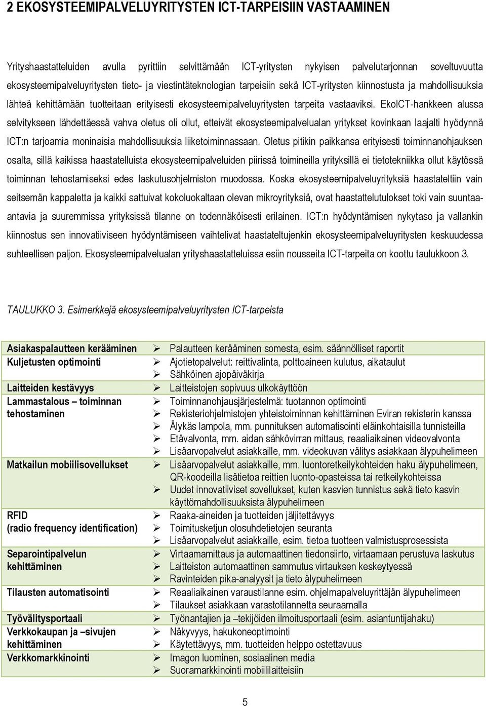 EkoICT-hankkeen alussa selvitykseen lähdettäessä vahva oletus oli ollut, etteivät ekosysteemipalvelualan yritykset kovinkaan laajalti hyödynnä ICT:n tarjoamia moninaisia mahdollisuuksia