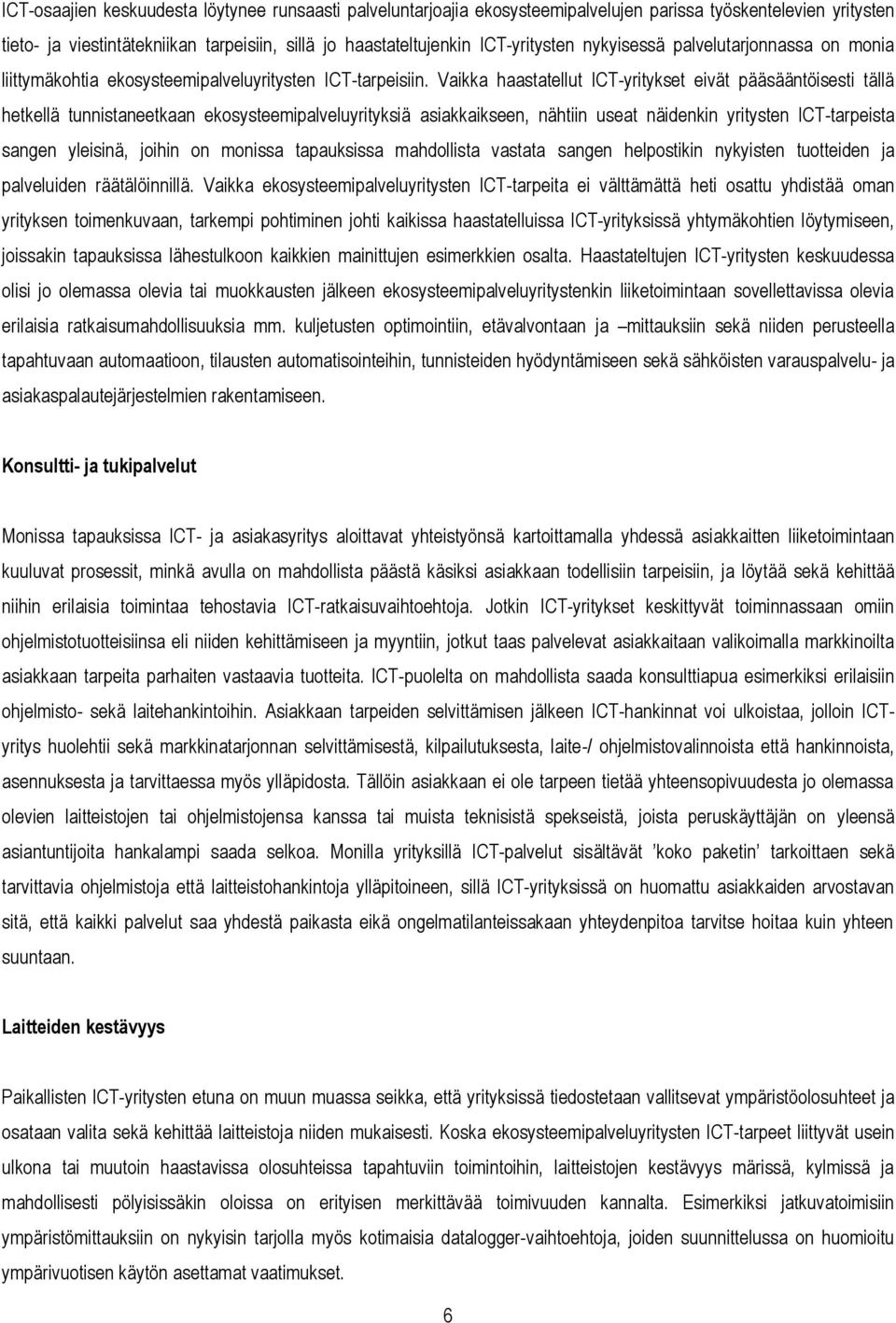 Vaikka haastatellut ICT-yritykset eivät pääsääntöisesti tällä hetkellä tunnistaneetkaan ekosysteemipalveluyrityksiä asiakkaikseen, nähtiin useat näidenkin yritysten ICT-tarpeista sangen yleisinä,