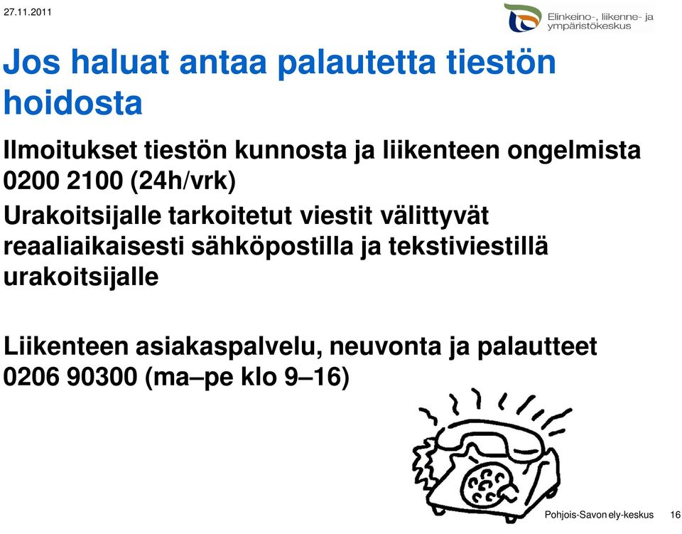 välittyvät reaaliaikaisesti sähköpostilla ja tekstiviestillä urakoitsijalle