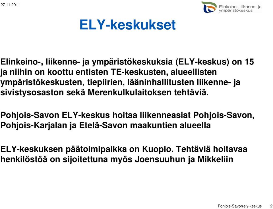 Pohjois-Savon ELY-keskus hoitaa liikenneasiat Pohjois-Savon, Pohjois-Karjalan ja Etelä-Savon maakuntien alueella
