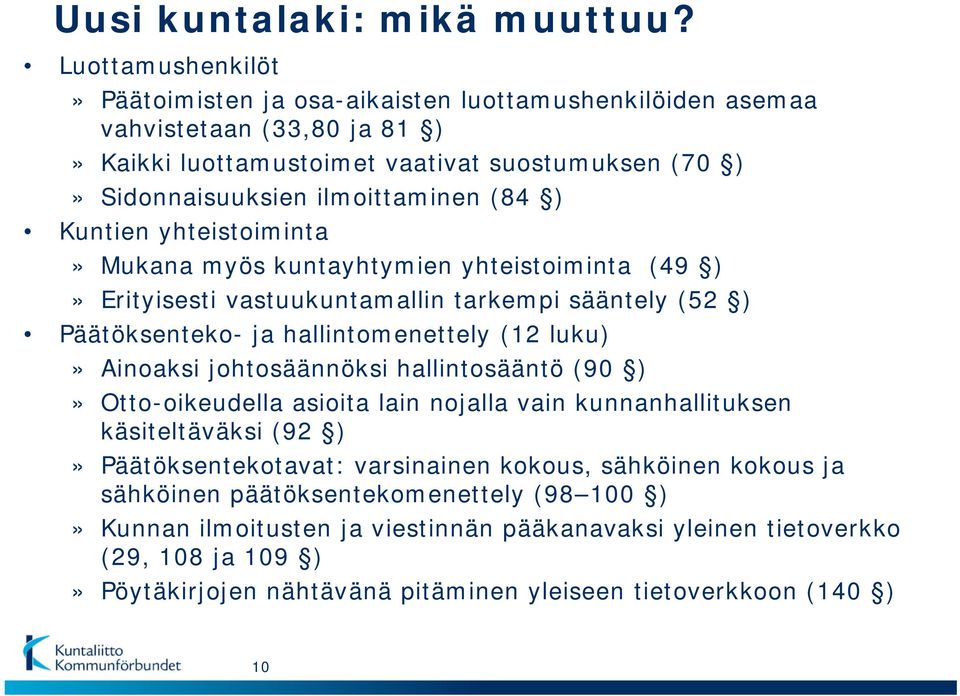 Kuntien yhteistoiminta» Mukana myös kuntayhtymien yhteistoiminta (49 )» Erityisesti vastuukuntamallin tarkempi sääntely (52 ) Päätöksenteko- ja hallintomenettely (12 luku)» Ainoaksi