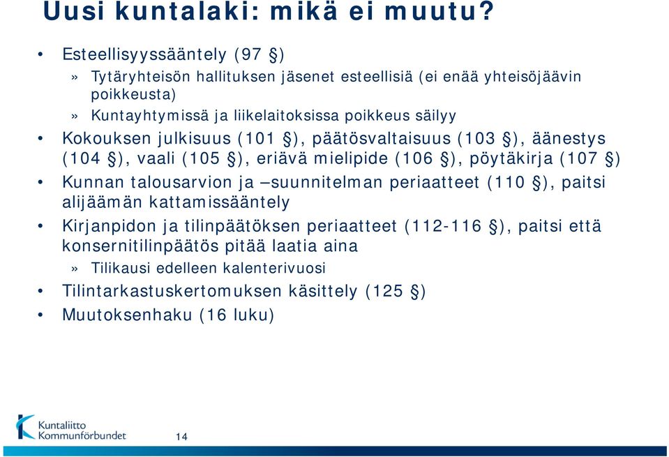 säilyy Kokouksen julkisuus (101 ), päätösvaltaisuus (103 ), äänestys (104 ), vaali (105 ), eriävä mielipide (106 ), pöytäkirja (107 ) Kunnan talousarvion