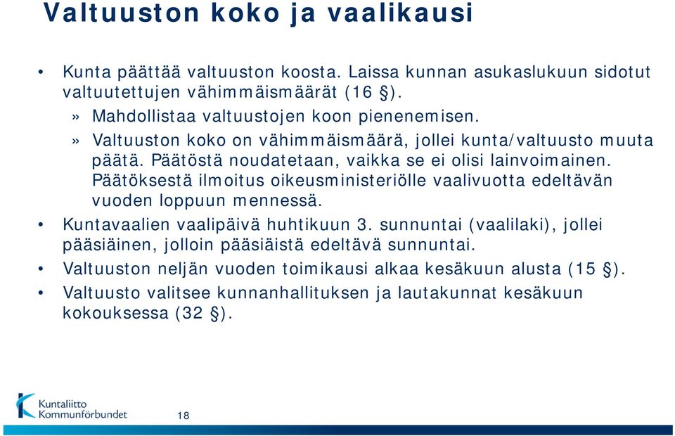 Päätöstä noudatetaan, vaikka se ei olisi lainvoimainen. Päätöksestä ilmoitus oikeusministeriölle vaalivuotta edeltävän vuoden loppuun mennessä.