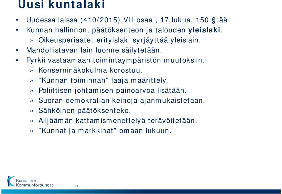 Pyrkii vastaamaan toimintaympäristön muutoksiin.» Konserninäkökulma korostuu.» Kunnan toiminnan laaja määrittely.