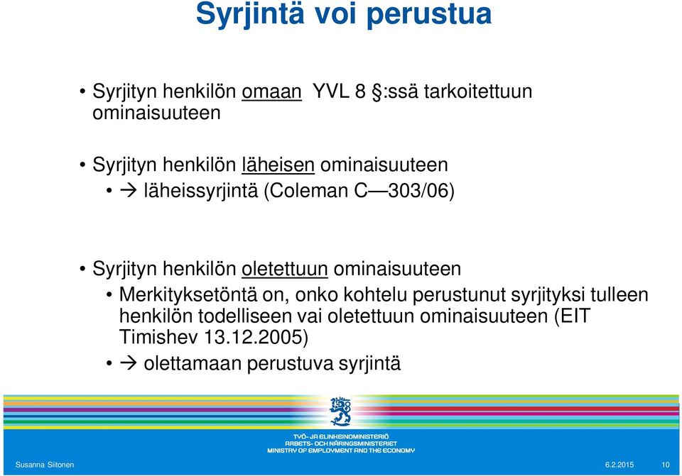 ominaisuuteen Merkityksetöntä on, onko kohtelu perustunut syrjityksi tulleen henkilön todelliseen